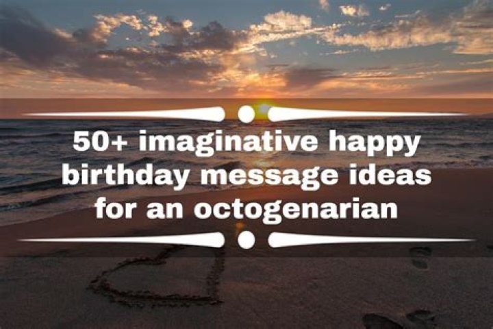 50+ imaginative happy birthday message ideas for an octogenarian