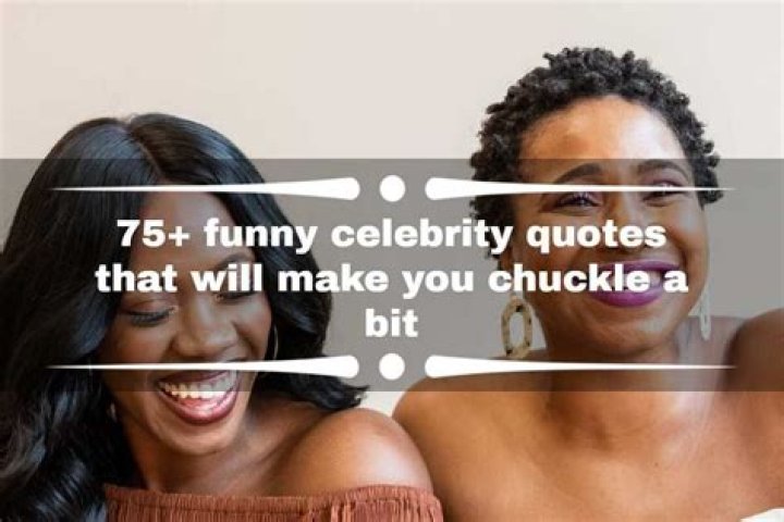 75+ funny celebrity quotes that will make you chuckle a bit