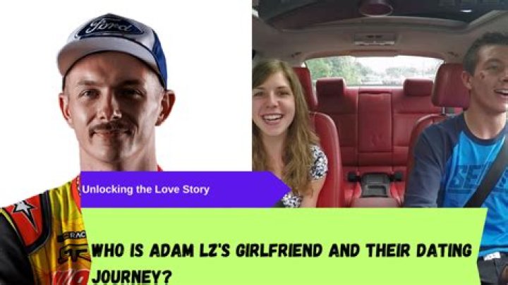 Who is Adam LZ Dating Now?